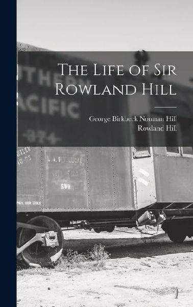 The Life of Sir Rowland Hill
