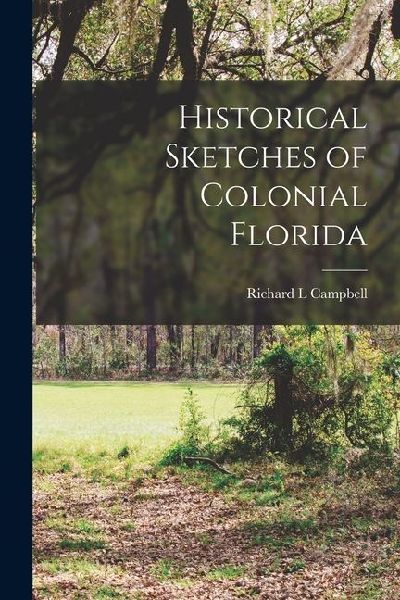 Historical Sketches of Colonial Florida