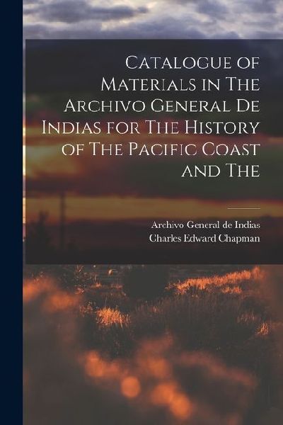 Catalogue of Materials in The Archivo General de Indias for The History of The Pacific Coast and The