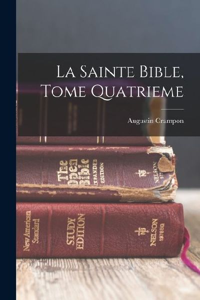 La Sainte Bible, Tome Quatrieme