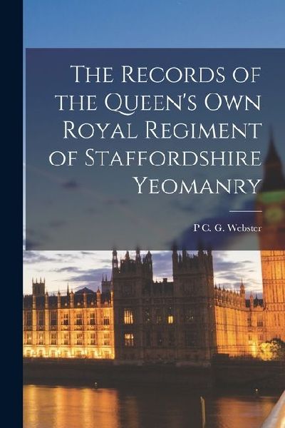 The Records of the Queens Own Royal Regiment of Staffordshire Yeomanry
