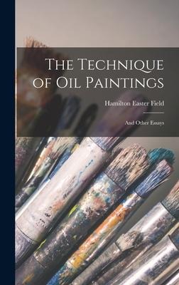The Technique of Oil Paintings: And Other Essays