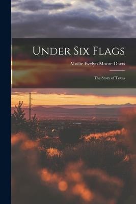 Under Six Flags: The Story of Texas