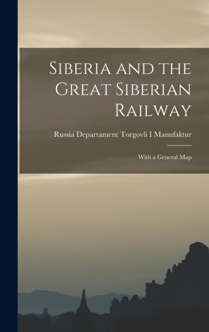 Siberia and the Great Siberian Railway: With a General Map