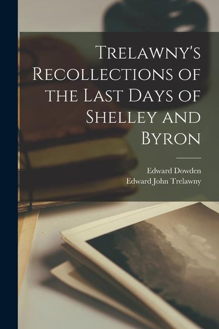 Trelawnys Recollections of the Last Days of Shelley and Byron