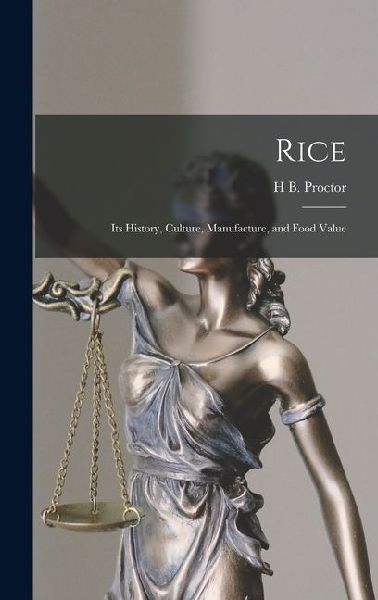 Rice: Its History, Culture, Manufacture, and Food Value