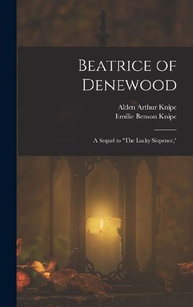 Beatrice of Denewood: A Sequel to The Lucky Sixpence,