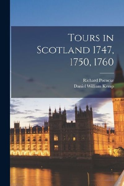 Tours in Scotland 1747, 1750, 1760