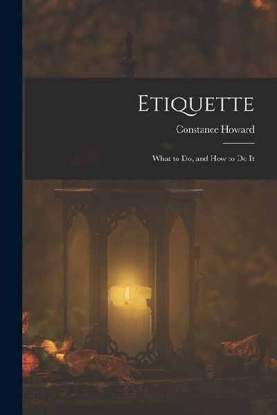 Etiquette: What to Do, and How to Do It