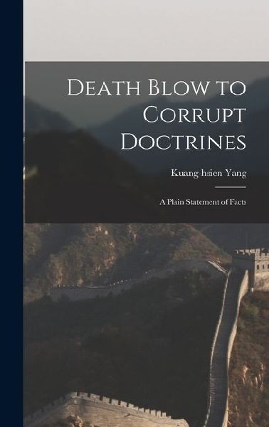 Death Blow to Corrupt Doctrines: A Plain Statement of Facts