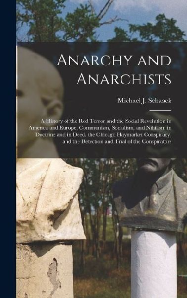 Anarchy and Anarchists: A History of the Red Terror and the Social Revolution in America and Europe. Communism, Socialism, and Nihilism in Doc
