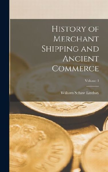 History of Merchant Shipping and Ancient Commerce; Volume 1