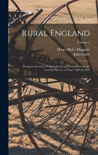 Rural England: Being an Account of Agricultural and Social Researches Carried Out in the Years 1901 & 1902; Volume 2