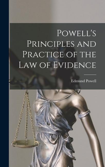 Powell's Principles and Practice of the Law of Evidence