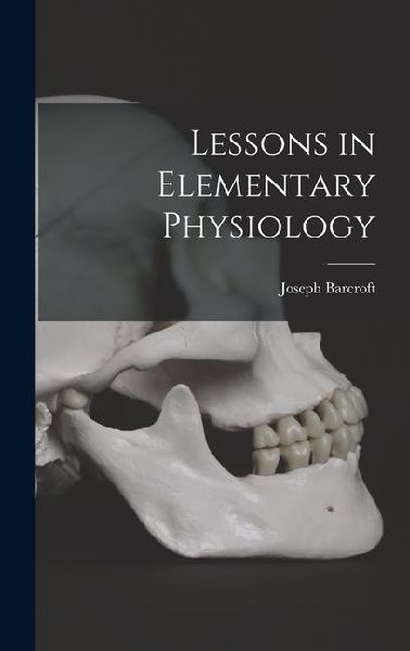 Lessons in Elementary Physiology
