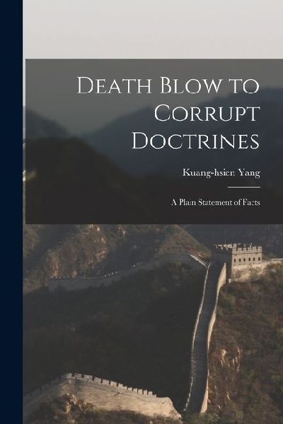 Death Blow to Corrupt Doctrines: A Plain Statement of Facts