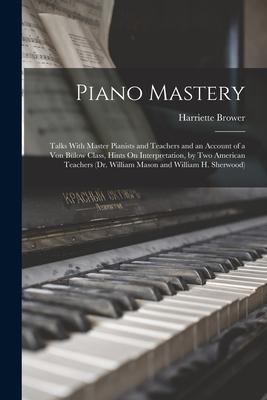 Piano Mastery: Talks With Master Pianists and Teachers and an Account of a Von Bülow Class, Hints On Interpretation, by Two American