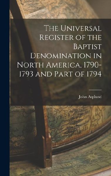 The Universal Register of the Baptist Denomination in North America, 1790-1793 and Part of 1794