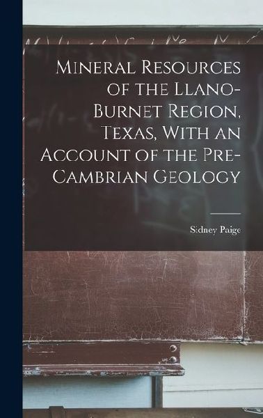 Mineral Resources of the Llano-Burnet Region, Texas, With an Account of the Pre-Cambrian Geology