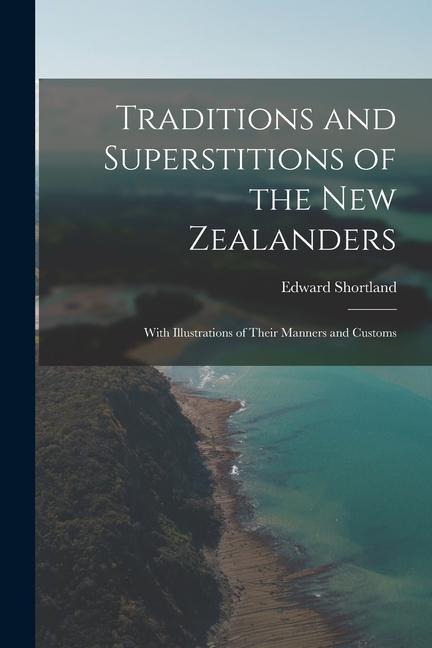 Traditions and Superstitions of the New Zealanders: With Illustrations of Their Manners and Customs