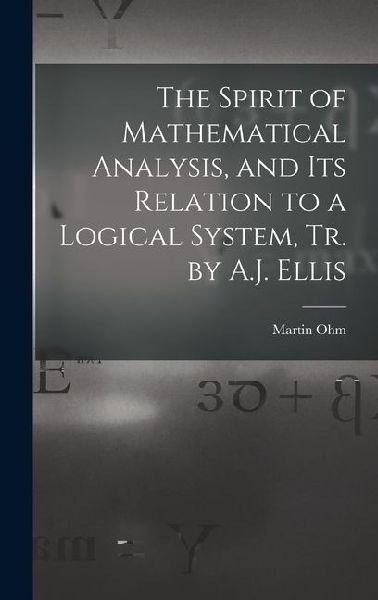 The Spirit of Mathematical Analysis, and Its Relation to a Logical System, Tr. by A.J. Ellis