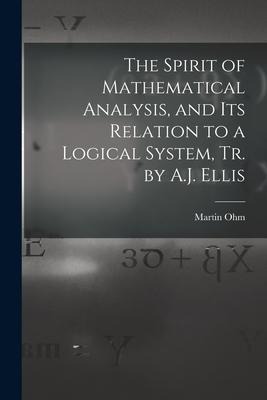 The Spirit of Mathematical Analysis, and Its Relation to a Logical System, Tr. by A.J. Ellis
