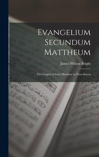 Evangelium Secundum Mattheum The Gospel of Saint Matthew in West-Saxon