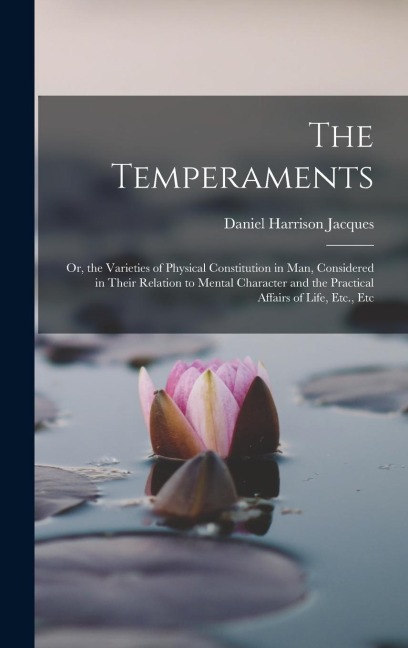 The Temperaments: Or, the Varieties of Physical Constitution in Man, Considered in Their Relation to Mental Character and the Practical