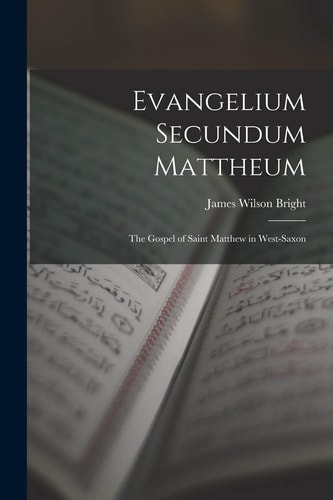 Evangelium Secundum Mattheum The Gospel of Saint Matthew in West-Saxon