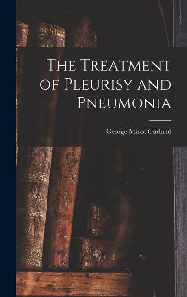 The Treatment of Pleurisy and Pneumonia
