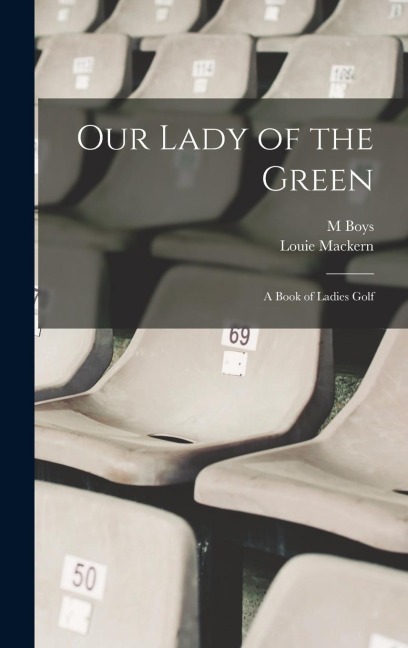 Our Lady of the Green: A Book of Ladies Golf