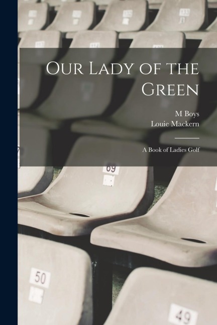 Our Lady of the Green: A Book of Ladies Golf