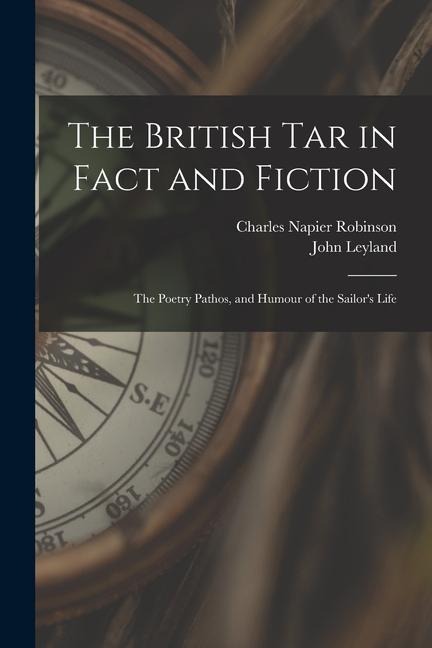 The British Tar in Fact and Fiction: The Poetry Pathos, and Humour of the Sailors Life