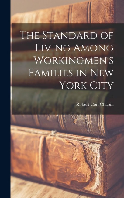 The Standard of Living Among Workingmen's Families in New York City