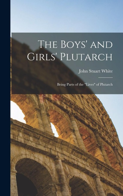 The Boys and Girls Plutarch: Being Parts of the Lives of Plutarch