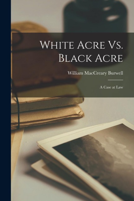 White Acre Vs. Black Acre: A Case at Law