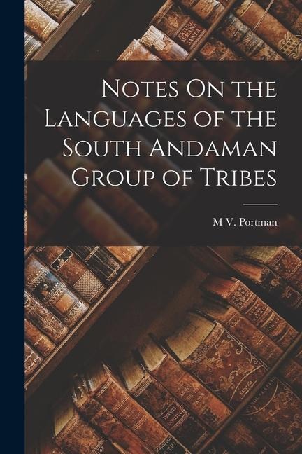 Notes On the Languages of the South Andaman Group of Tribes