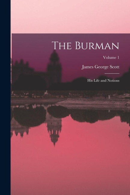 The Burman: His Life and Notions; Volume 1
