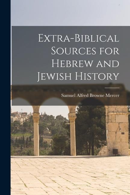 Extra-Biblical Sources for Hebrew and Jewish History