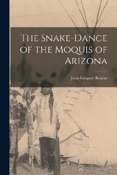 The Snake-Dance of the Moquis of Arizona