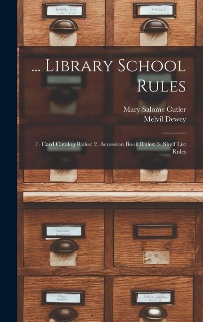 ... Library School Rules: 1. Card Catalog Rules: 2. Accession Book Rules; 3. Shelf List Rules