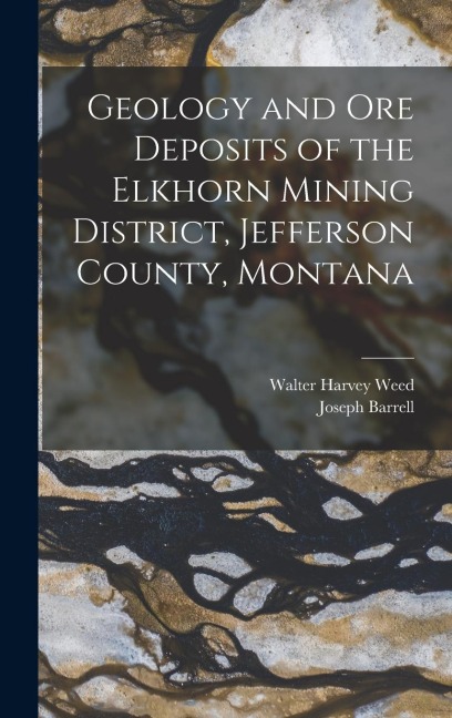 Geology and Ore Deposits of the Elkhorn Mining District, Jefferson County, Montana
