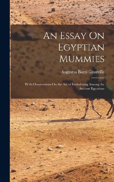 An Essay On Egyptian Mummies: With Observations On the Art of Embalming Among the Ancient Egyptians
