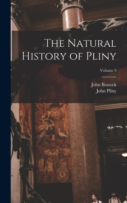The Natural History of Pliny; Volume 3