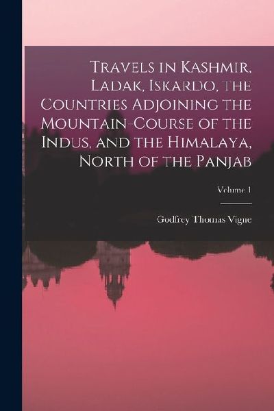 Travels in Kashmir, Ladak, Iskardo, the Countries Adjoining the Mountain-Course of the Indus, and the Himalaya, North of the Panjab; Volume 1