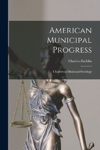 American Municipal Progress: Chapters in Municipal Sociology