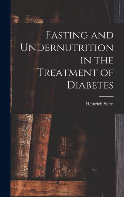 Fasting and Undernutrition in the Treatment of Diabetes