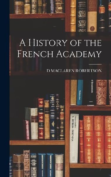 A History of the French Academy