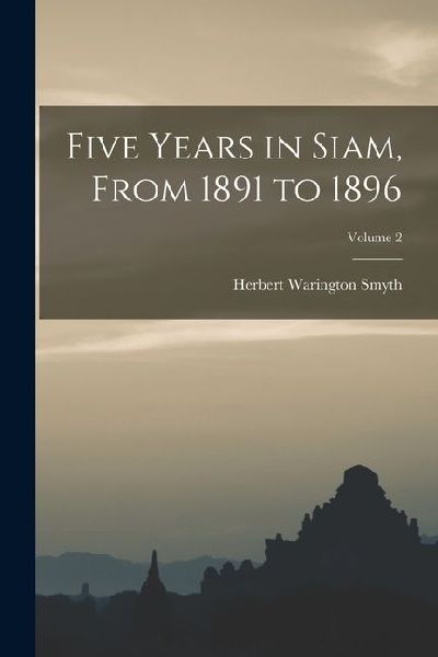 Five Years in Siam, From 1891 to 1896; Volume 2