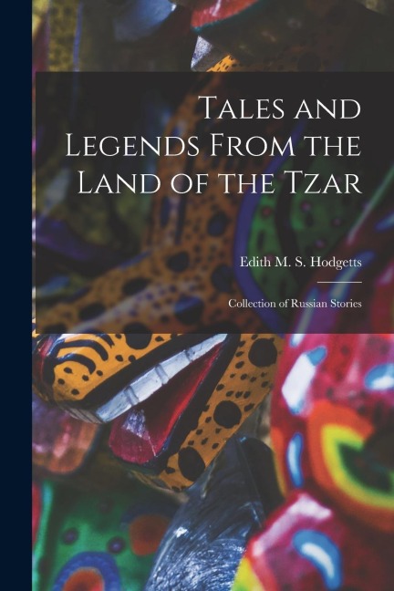 Tales and Legends From the Land of the Tzar: Collection of Russian Stories